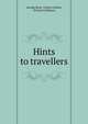 Hints to travellers, George Back, Francis Galton, Richard Collinson 