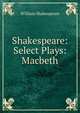 Shakespeare: Select Plays: Macbeth, Уильям Шекспир 