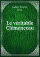 Le veritable Clemenceau, Judet, Ernest, 1851- 