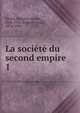 La socit du second empire. 1, Fleury, Maurice, comte, 1856-1921,Sonolet, Louis, 1874-1928 