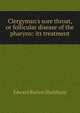 Clergyman's sore throat, or follicular disease of the pharynx: its treatment, Edward Barton Shuldham 