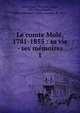 Le comte Mol, 1781-1855 : sa vie - ses mmoires. 1, Mol?, Louis Mathieu, comte, 1781-1855,Noailles, H?lle Guillaume Hubert, marquis de, 1871- 