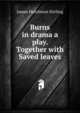Burns in drama a play. Together with Saved leaves, James Hutchison Stirling 