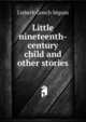 Little nineteenth-century child and other stories, Lisbeth Gooch Seguin 