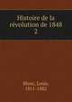 Histoire de la rvolution de 1848. 2, Blanc, Louis, 1811-1882 