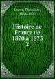 Histoire de France de 1870 1873. 2, Duret, The?odore, 1838-1927 