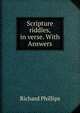 Scripture riddles, in verse. With Answers, Richard Phillips 