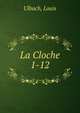 La Cloche. 1-12, Ulbach, Louis 