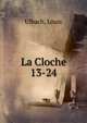 La Cloche. 13-24, Ulbach, Louis 