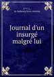 Journal d'un insurg? malgr? lui, C***, J., du faubourg Saint-Antoine 