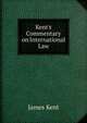 Kent's Commentary on International Law, Kent, James, 1763-1847 