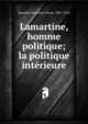 Lamartine, homme politique; la politique int?rieure, Quentin-Bauchart, Pierre, 1881-1916 