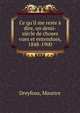 Ce qu'il me reste ? dire, un demi-si?cle de choses vues et entendues, 1848-1900, Dreyfous, Maurice 