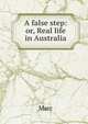 A false step: or, Real life in Australia, Marc 