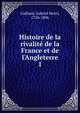 Histoire de la rivalit? de la France et de l'Angleterre, Gaillard, Gabriel Henri, 1726-1806 