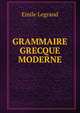 GRAMMAIRE GRECQUE MODERNE, Emile Legrand 