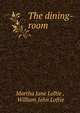 The dining-room, Martha Jane Loftie , William John Loftie 