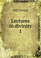 Lectures in divinity. 1, Hill, George 