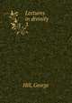 Lectures in divinity. 3, Hill, George 