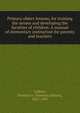 Primary object lessons, for training the senses and developing the faculties of children. A manual of elementary instruction for parents and teachers, Calkins, Norman A. (Norman Allison), 1822-1895 