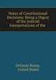 Notes of Constitutional Decisions: Being a Digest of the Judicial Interpretations of the ., Orlando Bump, United States 