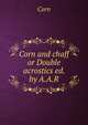 Corn and chaff or Double acrostics ed. by A.A.R, Corn 