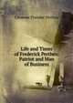 Life and Times of Frederick Perthes: Patriot and Man of Business., Clemens Theodor Perthes 