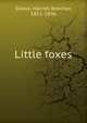 Little foxes, Harriet Beecher-Stowe 