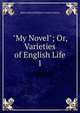 "My Novel"; Or, Varieties of English Life. 1, Edward Bulwer Lytton 