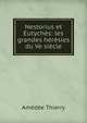 Nestorius et Eutych?s: les grandes h?r?sies du Ve si?cle, Amedee Thierry 