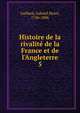 Histoire de la rivalit? de la France et de l'Angleterre, Gaillard, Gabriel Henri, 1726-1806 