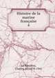 Histoire de la marine franaise. 4, La Ronci?re, Charles de, 1870-1941 