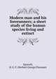 Modern man and his forerunners; a short study of the human species living and extinct, Spurrell, H. G. F. (Herbert George Flaxman) 