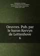Oeuvres. Pub. par le baron Kervyn de Lettenhove. 6, Chastellain, Georges, 1405?-1475,Kervyn de Lettenhove, Joseph Marie Bruno Constantin, baron, 1817-1891 