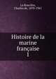 Histoire de la marine franaise. 1, La Ronci?re, Charles de, 1870-1941 