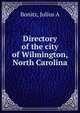 Directory of the city of Wilmington, North Carolina, Julius A. Bonitz 