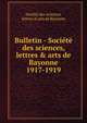 Bulletin - Socit des sciences, lettres & arts de Bayonne. 1917-1919, Soci?t? des sciences, lettres &amp; arts de Bayonne 