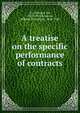 A treatise on the specific performance of contracts, Fry, Edward, Sir, 1827-1918,Rawlins, William Donaldson, 1846-1920 