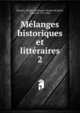 Mlanges historiques et littraires. 2, Barante, Amable-Guillaume-Prosper Brugi?re, baron de, 1782-1866 