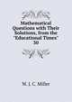 Mathematical Questions with Their Solutions, from the "Educational Times".. 30, W. J. C. Miller 