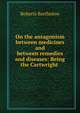 On the antagonism between medicines and between remedies and diseases: Being the Cartwright ., Roberts Bartholow 