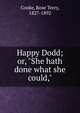 Happy Dodd; or, "She hath done what she could,", Cooke, Rose Terry, 1827-1892 
