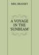 A VOYAGE IN THE 'SUNBEAM', Mrs. Brassey 