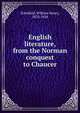 English literature, from the Norman conquest to Chaucer, Schofield, William Henry, 1870-1920 