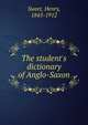 The student's dictionary of Anglo-Saxon, Sweet, Henry 