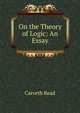 On the Theory of Logic: An Essay, Carveth Read 
