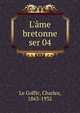 L`me bretonne. ser 04, Le Goffic, Charles, 1863-1932 