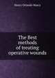 The Best methods of treating operative wounds, Henry Orlando Marcy 