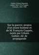 Sur la guerre; propos d'un jeune homme et de M. Fran?ois Copp?e, not?s par Urbain Gohier. ?d. de propagande, Gohier, Urbain Degoulet, called, 1862-1951,Copp?e, Fran?ois, 1842-1908 