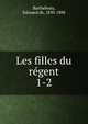 Les filles du rgent. 1-2, Barth?lemy, Edouard de, 1830-1888 